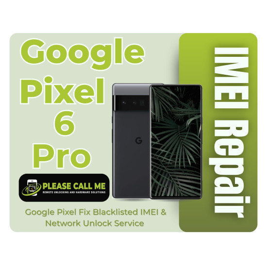 Google Pixel 6 Pro IMEI Repair – Fix Blacklisted IMEI & Network Unlock Service